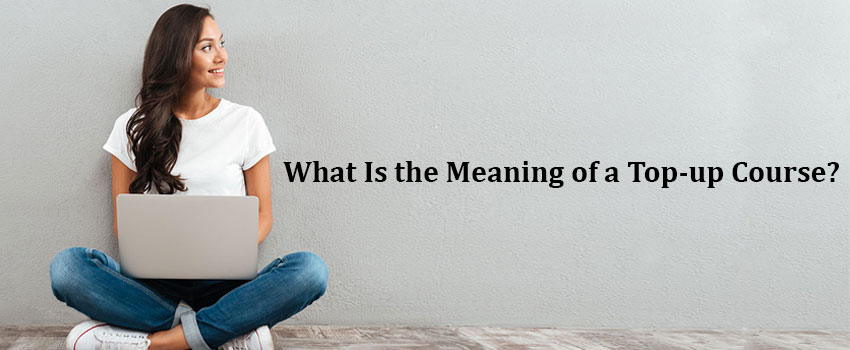 What is the Meaning of a Top up Course? | Mont Rose College