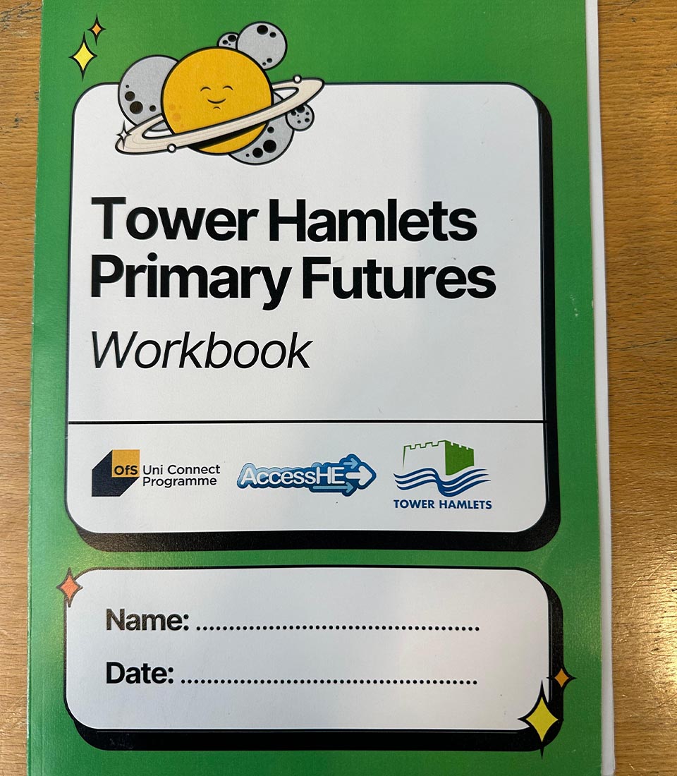 Tower Hamlets Primary Futures workbook cover featuring logos, supporting Mont Rose College Partners with AccessHE initiative.